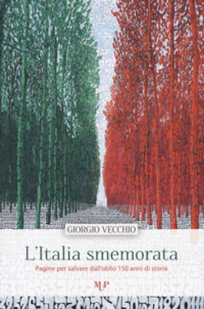 L'Italia smemorata. Pagine per salvare dall'oblio 150 anni di storia Giorgio Vecchio