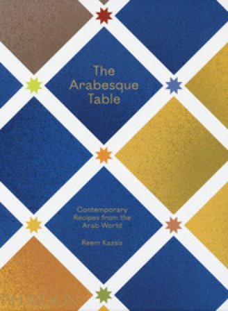 The arabesque table. Contemporary recipes from the Arab world Reem Kassis