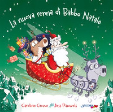 La nuova renna di Babbo Natale. Ediz. illustrata Caroline Crowe