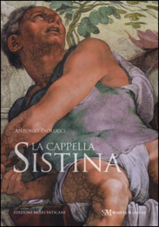 La Cappella Sistina. Ediz. illustrata Antonio Paolucci