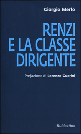 Renzi e la classe dirigente Giorgio Merlo