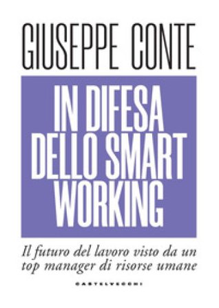 In difesa dello smart working. Il futuro del lavoro visto da un top manager di risorse umane Giuseppe Conte