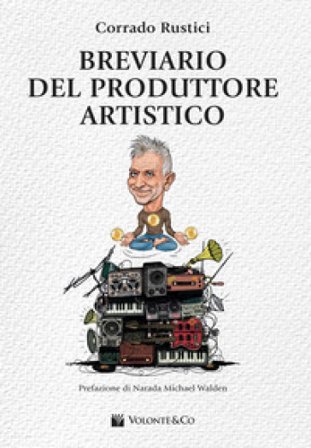Breviario del produttore artistico Corrado Rustici