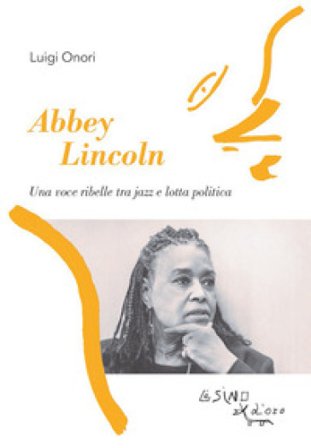 Abbey Lincoln. Una voce ribelle tra jazz e lotta politica Luigi Onori
