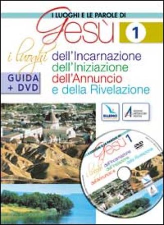 I luoghi e le parole di Gesù. Con DVD. Vol. 1: I luoghi dell'Incarnazione, Iniziazione, Annuncio e Rivelazione NA
