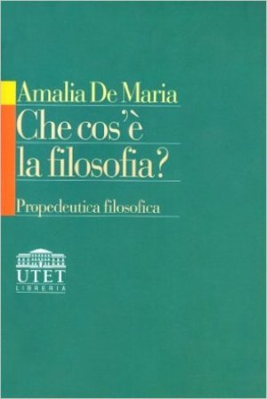 Che cos'è la filosofia? Propedeutica filosofica Amalia De Maria