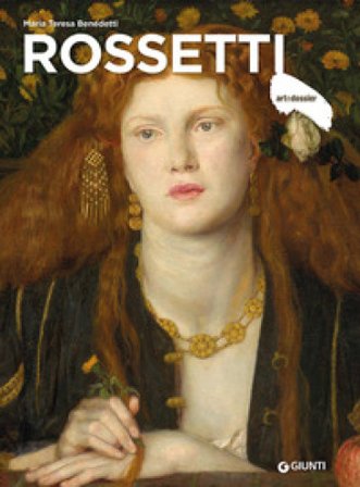 Rossetti. Ediz. a colori Maria Teresa Benedetti
