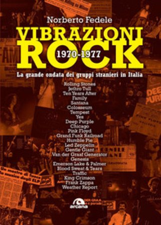 Vibrazioni rock 1970-1977. La grande ondata dei gruppi stranieri in Italia Norberto Fedele