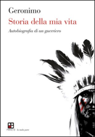 Storia della mia vita. Autobiografia di un guerriero Geronimo