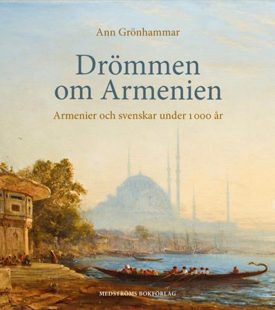 Drömmen om Armenien : armenier och svenskar under 1 000 år - Bok av Ann Grönhammar - Inbunden