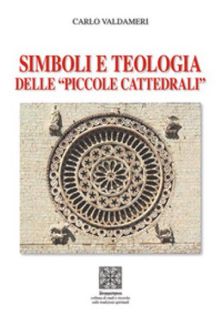 Simboli e teologia delle «piccole cattedrali» Carlo Valdameri