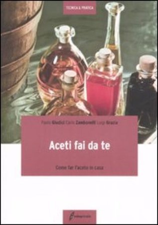 Aceti fai da te. Come far l'aceto in casa Paolo Giudici