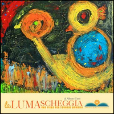 La lumascheggia. Una fiaba per tornare bambini. Ediz. illustrata Alberto Terzi