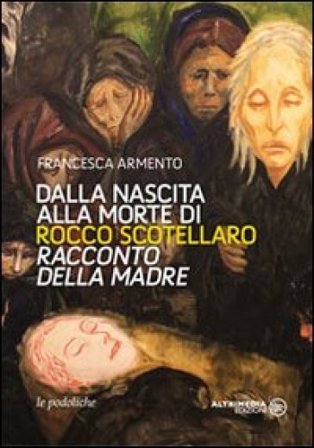 Dalla nascita alla morte di Rocco Scotellaro. Racconto della madre Francesca Armento