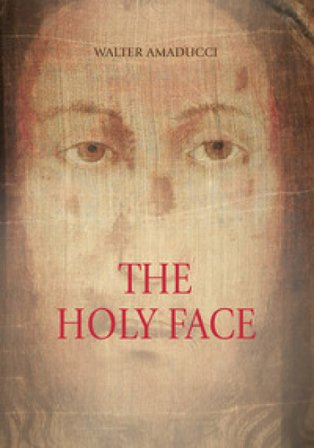 The holy face. Ediz. illustrata Walter Amaducci