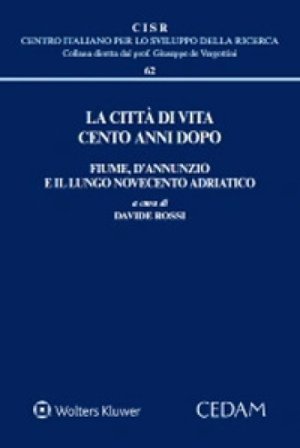 La città di vita cento anni dopo. Fiume, D'Annunzio e il lungo Novecento adriatico