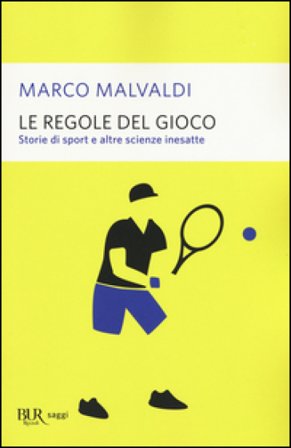 Le regole del gioco. Storie di sport e altre scienze inesatte Marco Malvaldi