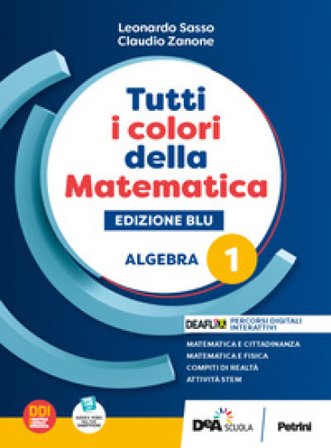 Tutti i colori della matematica. Ediz. blu. Algebra. Con Quaderno di inclusione e recupero. Per per il 1° biennio delle Scuole superiori. Con e-book. 