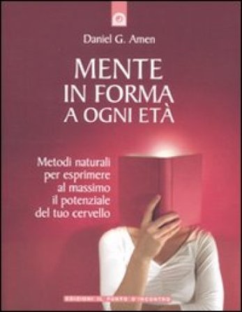 Mente in forma a ogni età Daniel G. Amen