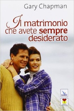 Il matrimonio che avete sempre desiderato Gary Chapman