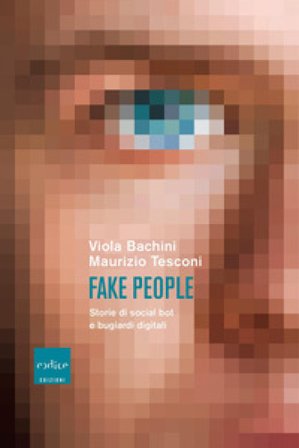 Fake people. Storie di social bot e bugiardi digitali Viola Bachini