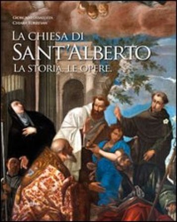 La chiesa di Sant'Alberto. La storia, le opere. Ediz. illustrata Giorgio Fossaluzza