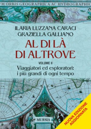 Al di là di altrove. Nuova ediz.. Vol. 2: Viaggiatori ed esploratori: i più grandi di ogni temp Ilaria Luzzana Caraci