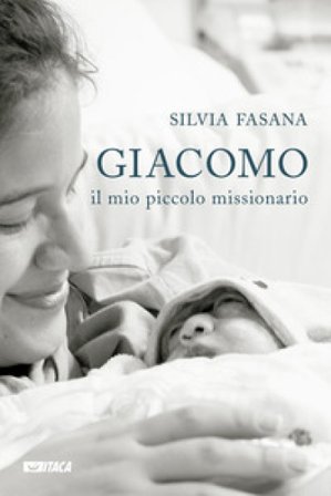 Giacomo, il mio piccolo missionario Silvia Fasana