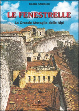 Le Fenestrelle. La grande muraglia delle Alpi Dario Gariglio