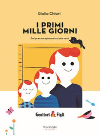 I primi mille giorni. Dal preconcepimento ai due anni. Nuova ediz. Giulia Chiari