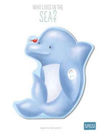 Who lives in the sea? Sound books. Ediz. a colori Valentina Bonaguro