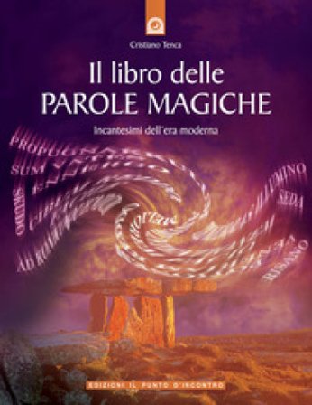 Il libro delle parole magiche. Incantesimi dell'era moderna Cristiano Tenca