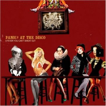 A fever you can't sweat out Panic! At The Disco