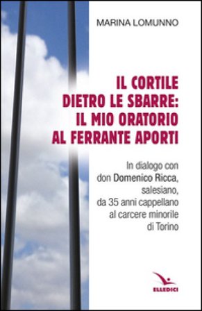 Il cortile dietro le sbarre: il mio oratorio al Ferrante Aporti Marina Lomunno
