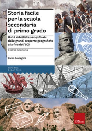 Storia facile per la scuola secondaria di primo grado. Unità didattiche semplificate dalle grandi scoperte geografiche alla fine dell'800. Per la 2a 