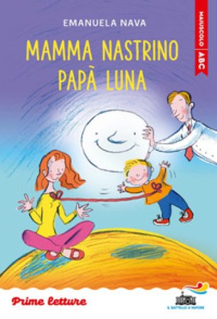 Mamma Nastrino, papà Luna. Stampatello maiuscolo Emanuela Nava