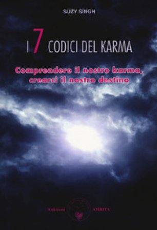 I sette codici del karma. Comprendere il nostro karma, crearci il nostro destino Suzy Singh