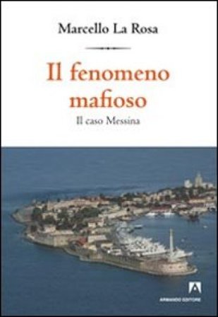 Il fenomeno mafioso. Il caso Messina Marcello La Rosa