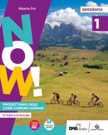 Now! Progettiamo oggi come vivremo domani. Con Regioni, Atlante operativo, Agenda per lo sviluppo sostenibile. Per la Scuola media. Con e-book. Con 