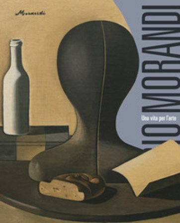 Giorgio Morandi. Una vita per l'arte. Ediz. a colori Maria Cristina Bandera