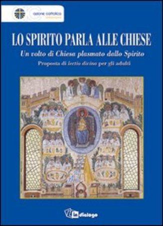 Lo Spirito parla alle Chiese. Un volto di Chiesa plasmato dallo Spirito. Proposta di lectio divina per gli adulti NA