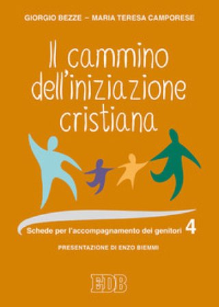 Il cammino dell'iniziazione cristiana. Vol. 4: Schede per l'accompagnamento dei genitori Giorgio Bezze