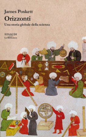 Orizzonti. Una storia globale della scienza James Poskett