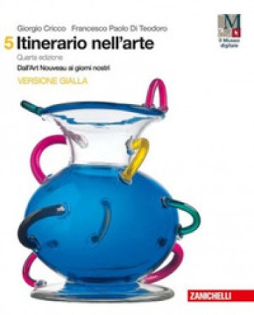 Itinerario nell'arte. Per le Scuole superiori. Con e-book: Museo digitale. Vol. 5: Dall'art Nouveau ai giorni nostri Giorgio Cricco