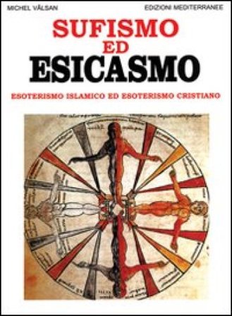 Sufismo ed esicasmo. Esoterismo islamico ed esoterismo cristiano Michel Vâlsan