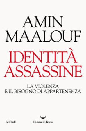 Identità assassine. La violenza e il bisogno di appartenenza Amin Maalouf