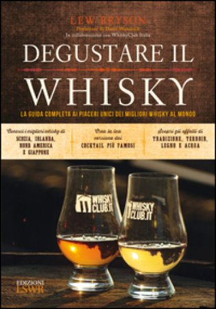 Degustare il whisky. La guida completa ai piaceri unici dei migliori whisky al mondo Lew Bryson
