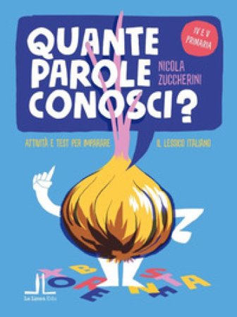 Quante parole conosci? Attività e test per imparare il lessico italiano. Per la 4a e 5a classe elementare Nicola Zuccherini