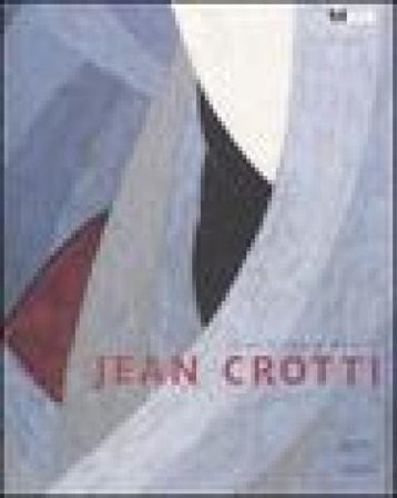 Jean Crotti. Catalogo della mostra (Fribourg, 6 giugno-14 settembre 2008). Ediz. francese Jean-Hubert Martin