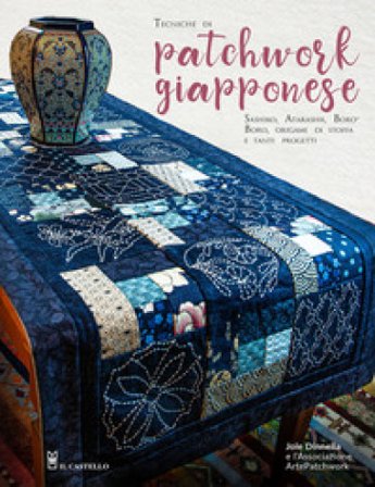 Tecniche di patchwork giapponese. Sashiko, atarashii, boroboro, origami di stoffa e tanti progetti Jole Dinnella